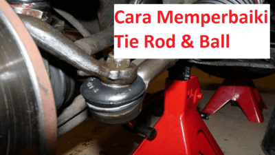 Memperbaiki Tie Rod dan Ball Joint, Begini Caranya!