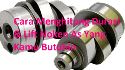 Menghitung Durasi dan Lift Noken As (Camshaft): Disertai Rumus & Contoh