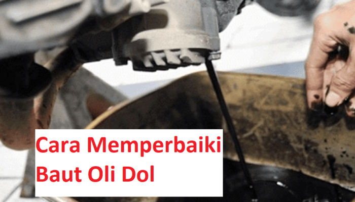 cara memperbaiki baut oli dol