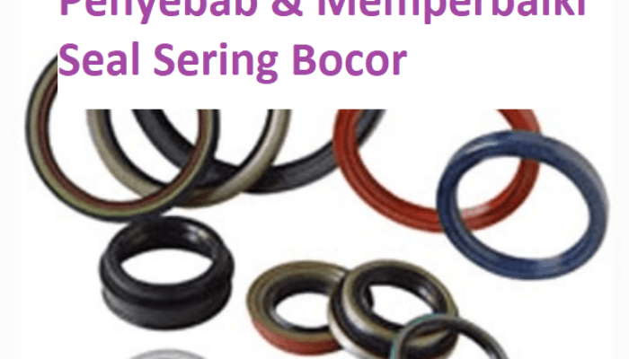 Penyebab & Cara Memperbaiki Oil Seal Sering Bocor