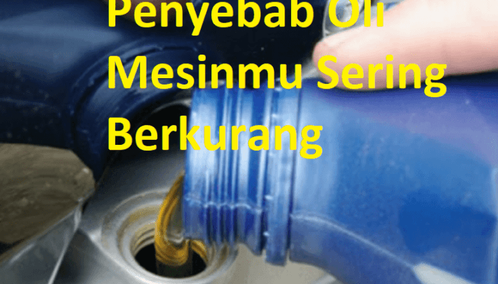 Penyebab Oli Mesin Sering Berkurang, Hati-hati Dapat Akibatkan Mesin Macet!