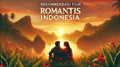 Rekomendasi Film Romantis Indonesia Terbaik Sepanjang Masa